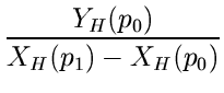 $\displaystyle {\frac{Y_H(p_0)}{X_H(p_1) - X_H(p_0)}}$