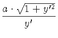 $\displaystyle {\frac{a \cdot \sqrt{1 + y'^2}}{y'}}$