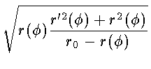 $\displaystyle \sqrt{r(\phi)
\frac{r'^2(\phi)+r^2(\phi)}{r_0-r(\phi)}}$