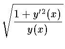 $\displaystyle \sqrt{\frac{1+y'^2(x)}{y(x)}}$