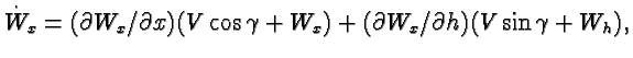$\textstyle \dot{W}_x = (\partial W_x / \partial x) (V \cos \gamma + W_x) + (\partial W_x / \partial h) (V \sin \gamma + W_h),$