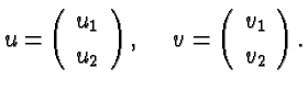 $\textstyle u = \left(
\begin{array}{c}
u_1\\  [0.5ex]
u_2
\end{array} \right), \quad \
v = \left(
\begin{array}{c}
v_1\\  [0.5ex]
v_2
\end{array} \right).$